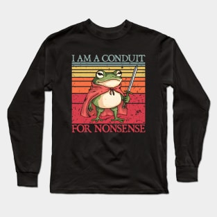 i-am-a-conduit-for-nonsense Long Sleeve T-Shirt
